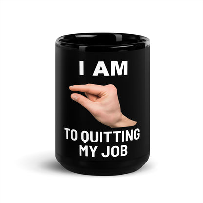 Im This Close To Quitting My Job V2 - Black Mug