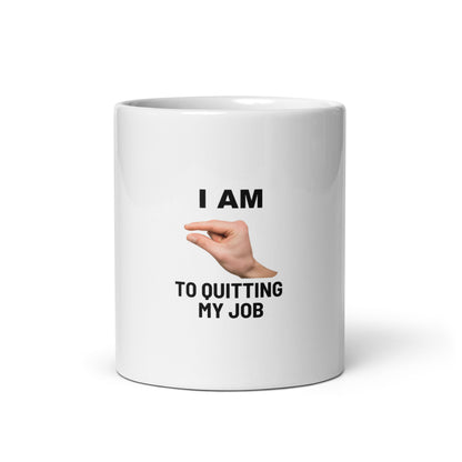 Im This Close To Quitting My Job V2 - White Mug