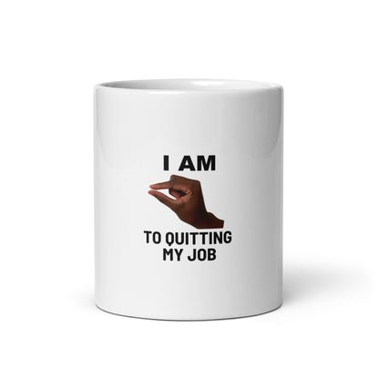 Im This Close To Quitting My Job V1 - White Mug