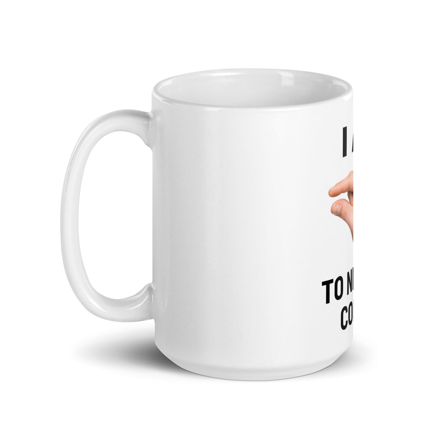 Im This Close To Needing Coffee V1 - White Mug