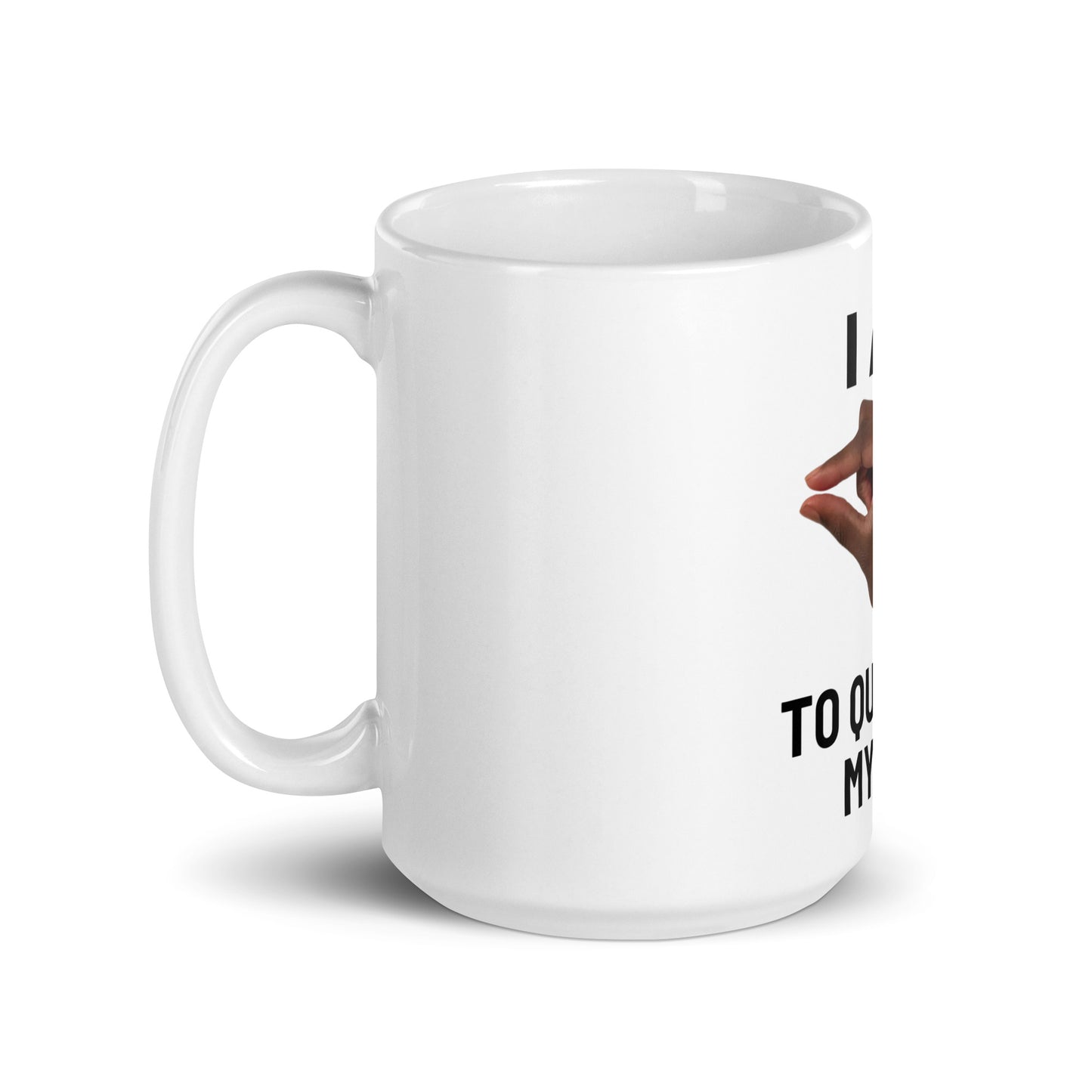 Im This Close To Quitting My Job V1 - White Mug